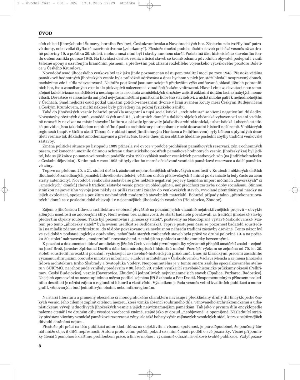 století, mohou mezi nimi b t i stavby mnohem star í. Podstatná ãást historického stavebního fondu ov em zanikla po roce 1945.