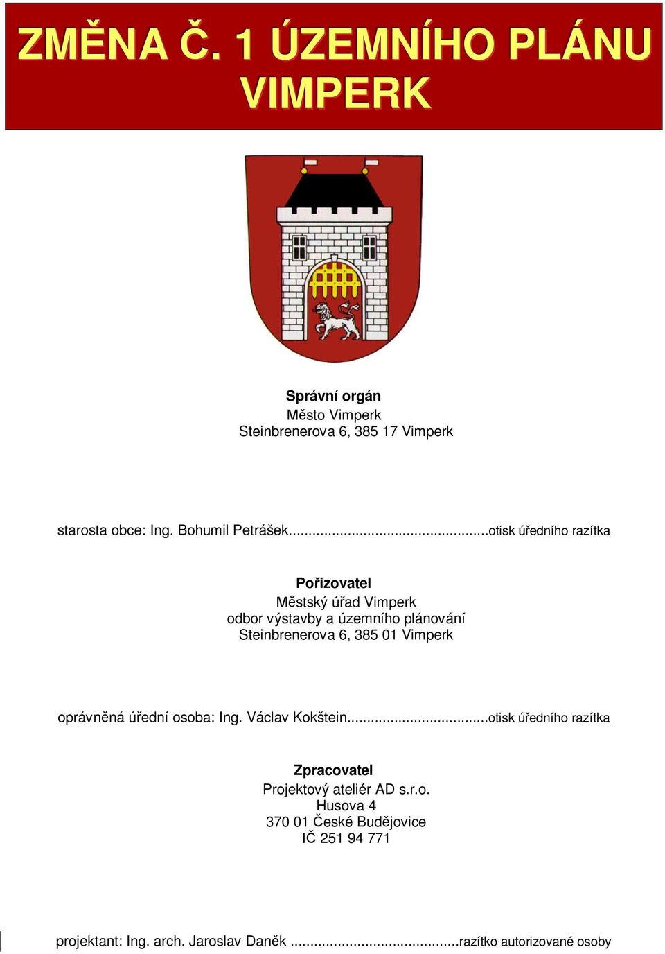 ..otisk ú edního razítka Po izovatel stský ú ad Vimperk odbor výstavby a územního plánování Steinbrenerova 6, 385 01