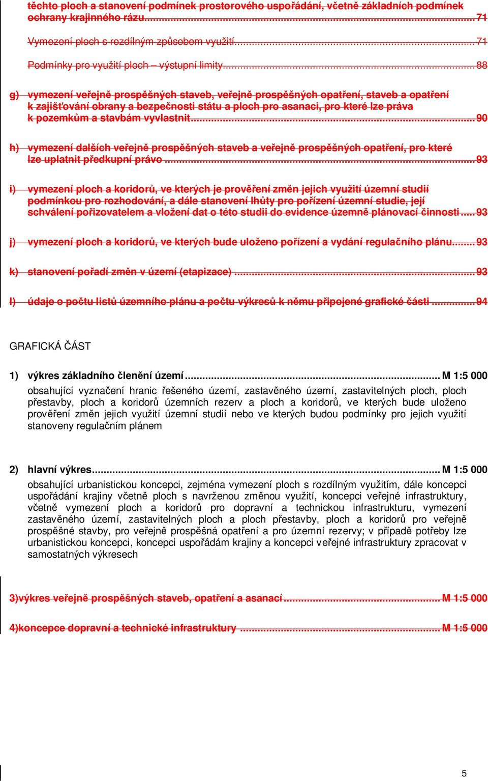 ..88 g) vymezení ve ejn prosp šných staveb, ve ejn prosp šných opat ení, staveb a opat ení k zajiš ování obrany a bezpe nosti státu a ploch pro asanaci, pro které lze práva k pozemk m a stavbám