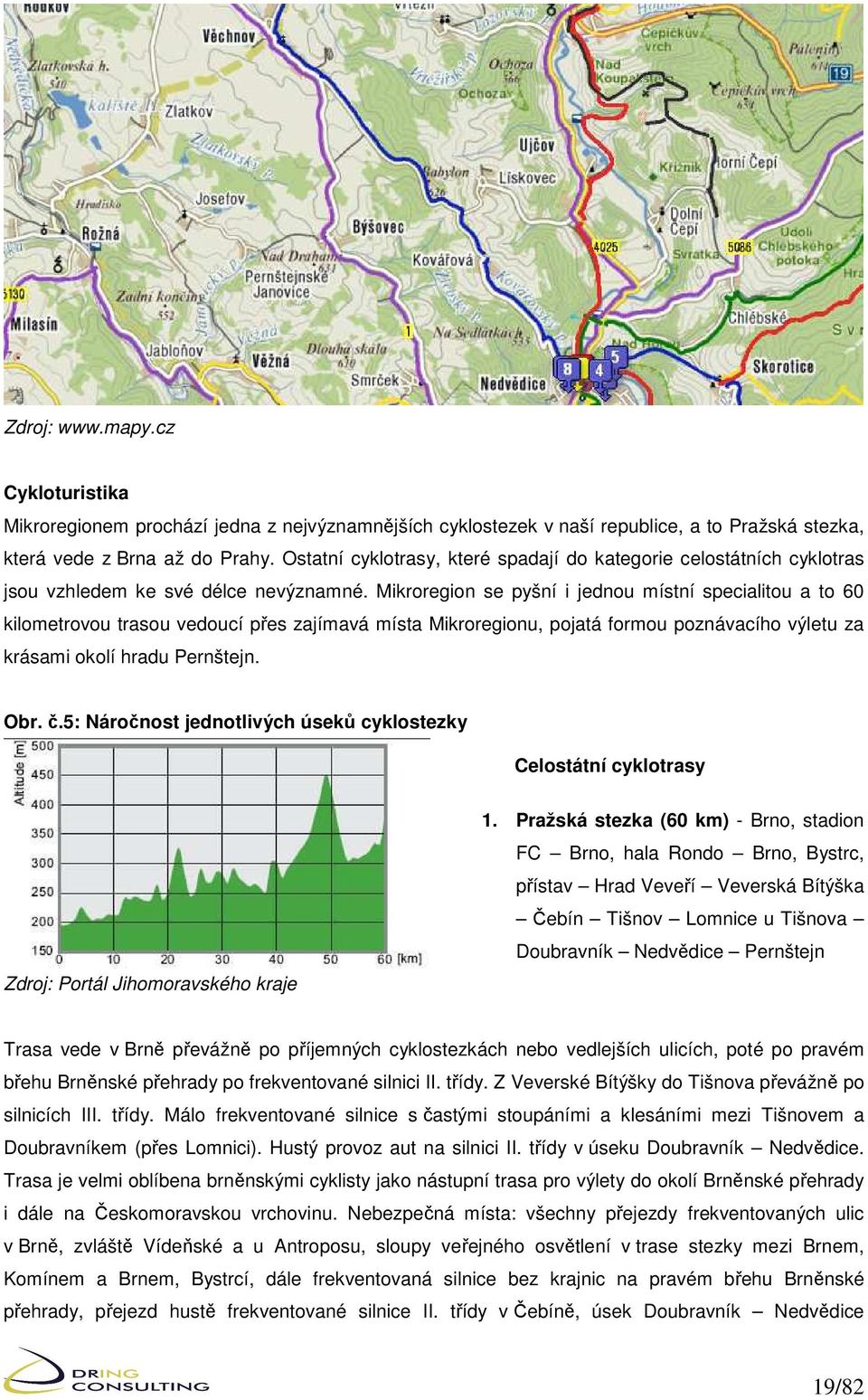 Mikroregion se pyšní i jednou místní specialitou a to 60 kilometrovou trasou vedoucí přes zajímavá místa Mikroregionu, pojatá formou poznávacího výletu za krásami okolí hradu Pernštejn. Obr. č.