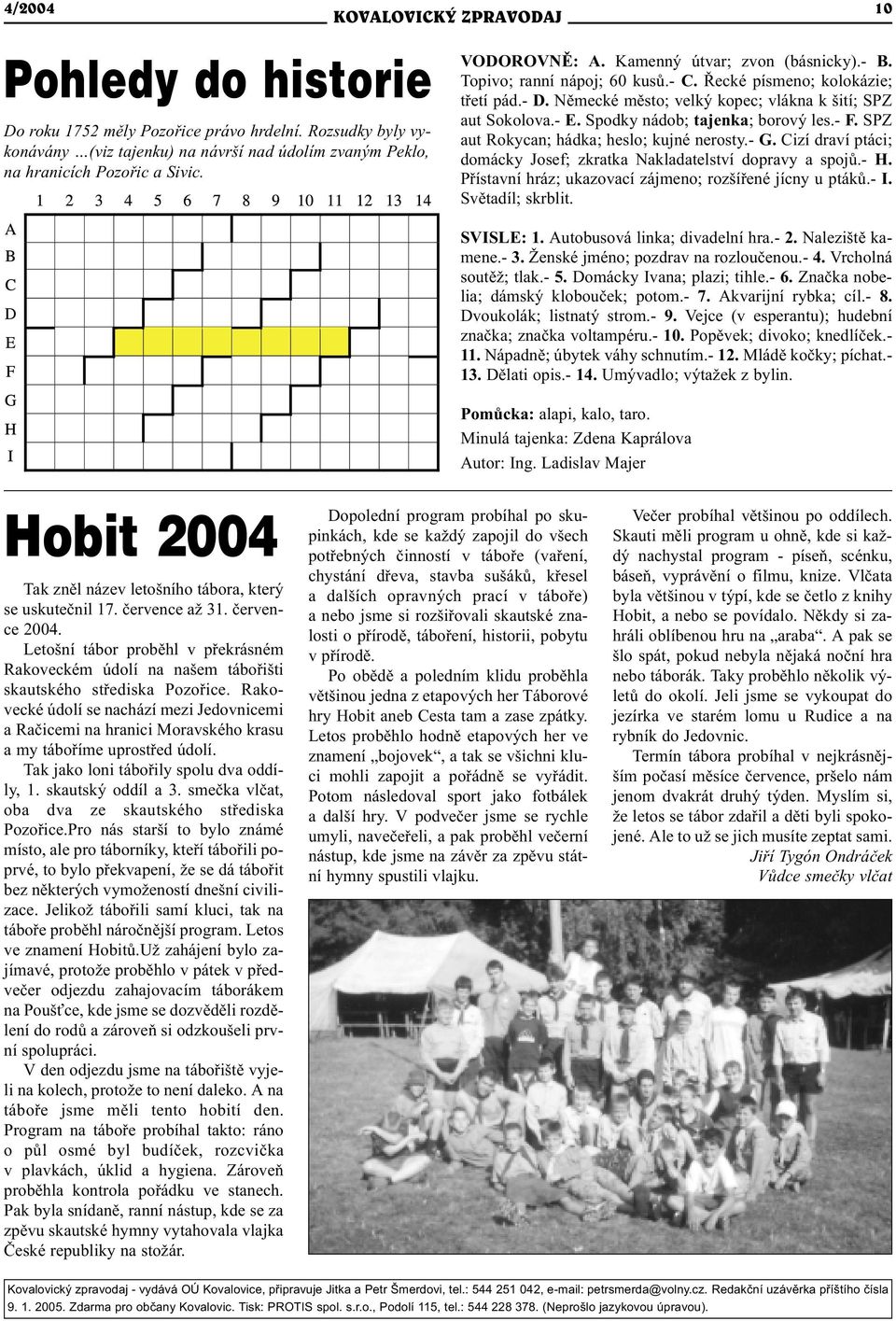 Spodky nádob; tajenka; borový les.- F. SPZ aut Rokycan; hádka; heslo; kujné nerosty.- G. Cizí draví ptáci; domácky Josef; zkratka Nakladatelství dopravy a spojù.- H.