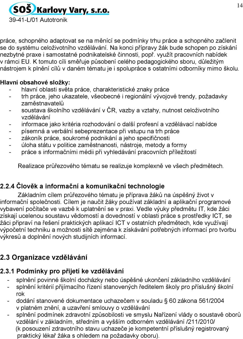 K tomuto cíli směřuje působení celého pedagogického sboru, důležitým nástrojem k plnění cílů v daném tématu je i spolupráce s ostatními odborníky mimo školu.