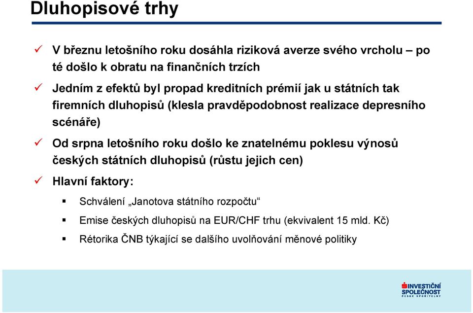 srpna letošního roku došlo ke znatelnému poklesu výnosů českých státních dluhopisů (růstu jejich cen) Hlavní faktory: Schválení