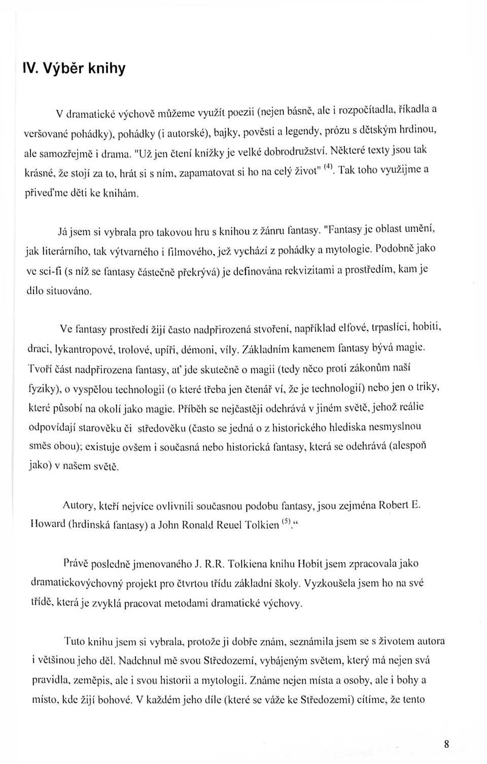 Tak toho využijme a přiveďme děti ke knihám. Já jsem si vybrala pro takovou hru s knihou z žánru fantasy.
