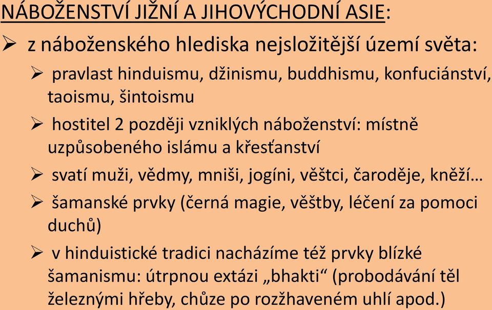 svatí muži, vědmy, mniši, jogíni, věštci, čaroděje, kněží šamanské prvky (černá magie, věštby, léčení za pomoci duchů) v