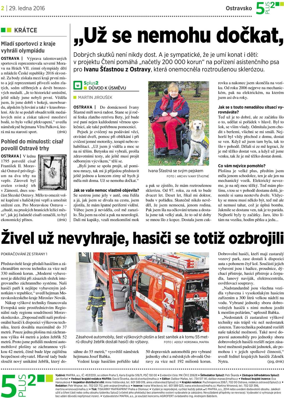 Je to historické umístění, ještě nikdy jsme nebyli první. Věděla jsem, že jsme dobří vhokeji, snowboardu, alpském lyžování ataké vkrasobruslení.