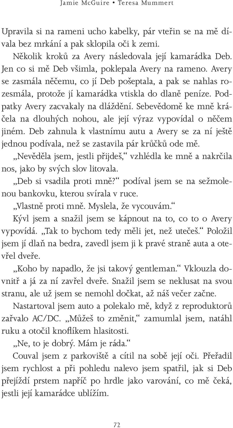 Podpatky Avery zacvakaly na dláždění. Sebevědomě ke mně kráčela na dlouhých nohou, ale její výraz vypovídal o něčem jiném.