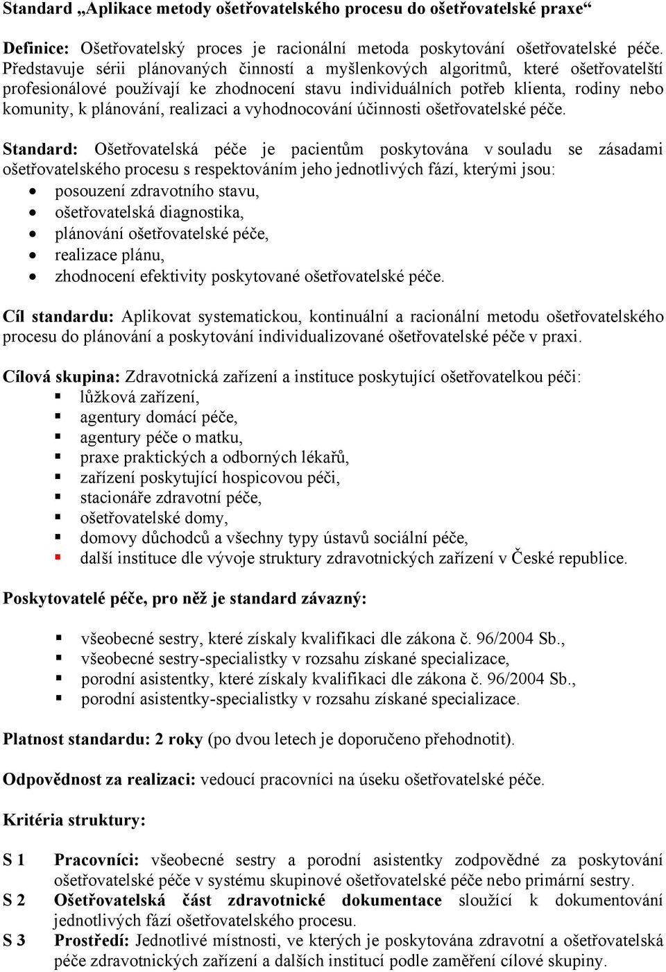 realizaci a vyhodnocování účinnosti ošetřovatelské péče.