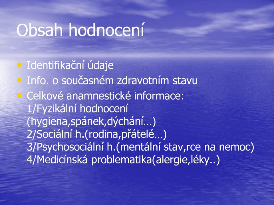 1/Fyzikální hodnocení (hygiena,spánek,dýchání ) 2/Sociální h.