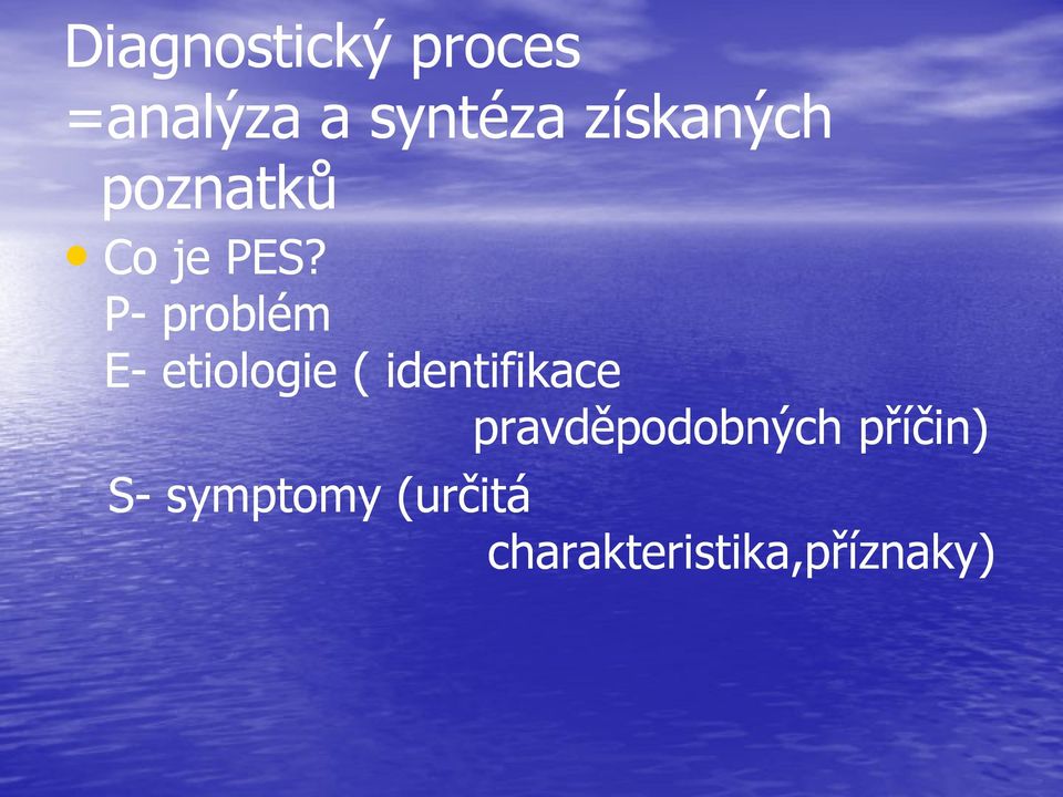 P- problém E- etiologie ( identifikace
