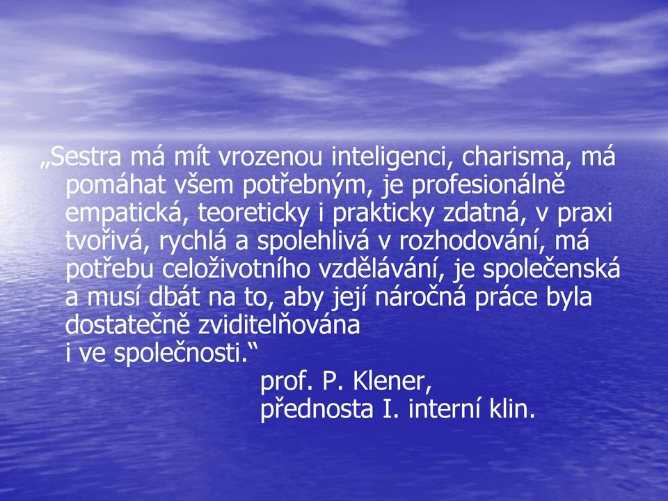 rozhodování, má potřebu celoživotního vzdělávání, je společenská a musí dbát na to, aby její