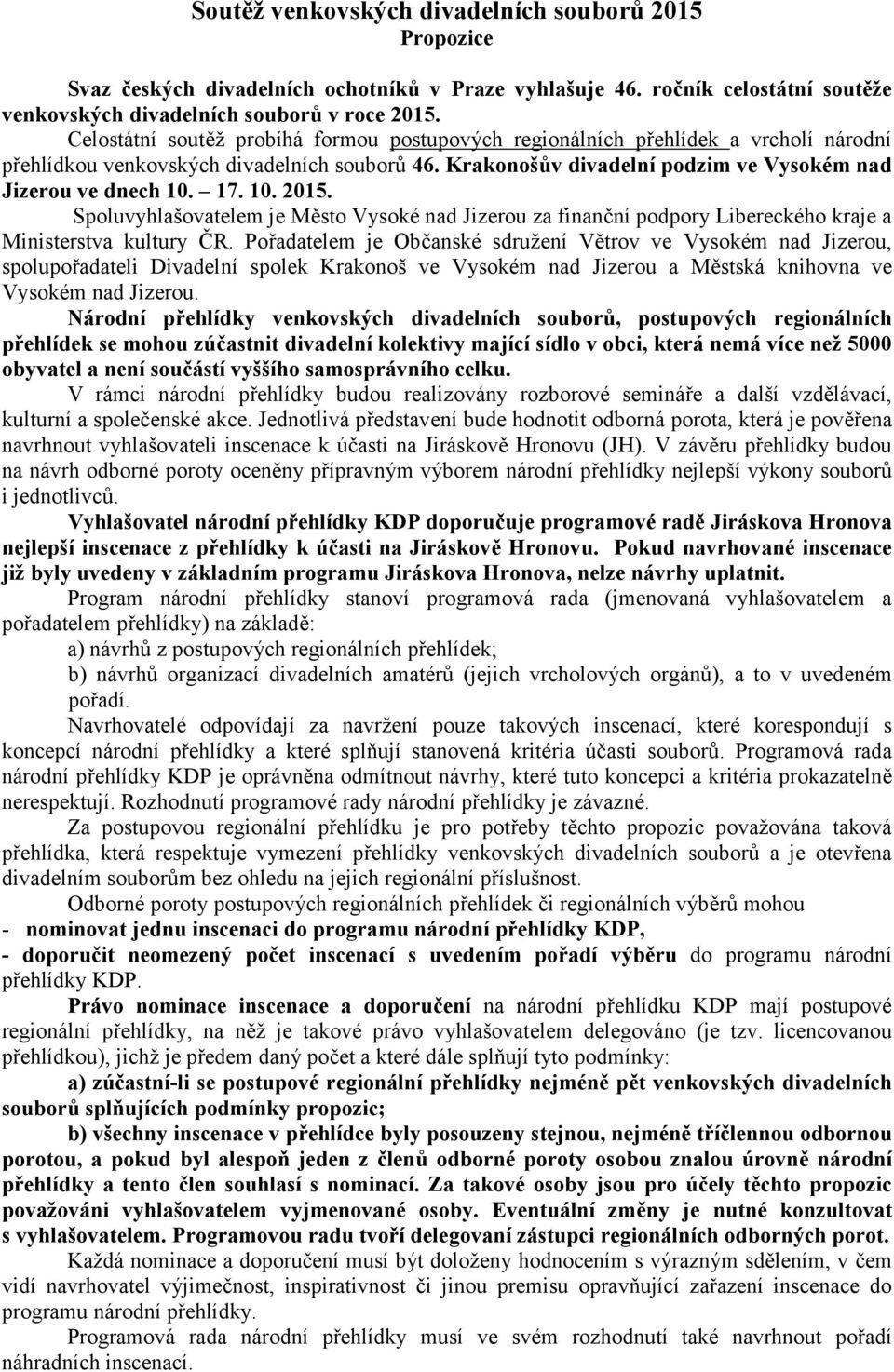 10. 2015. Spoluvyhlašovatelem je Město Vysoké nad Jizerou za finanční podpory Libereckého kraje a Ministerstva kultury ČR.