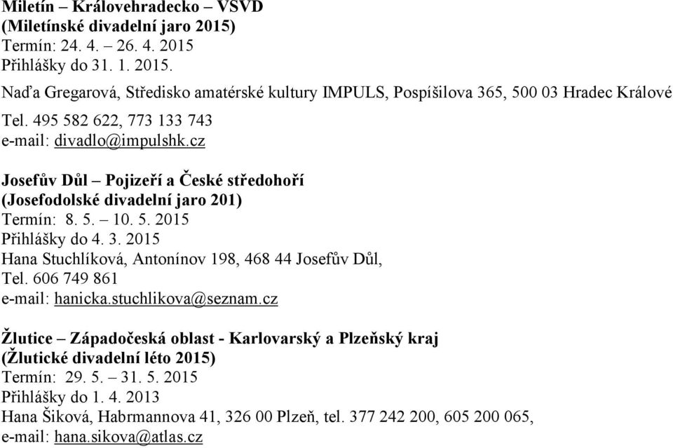 2015 Hana Stuchlíková, Antonínov 198, 468 44 Josefův Důl, Tel. 606 749 861 e-mail: hanicka.stuchlikova@seznam.