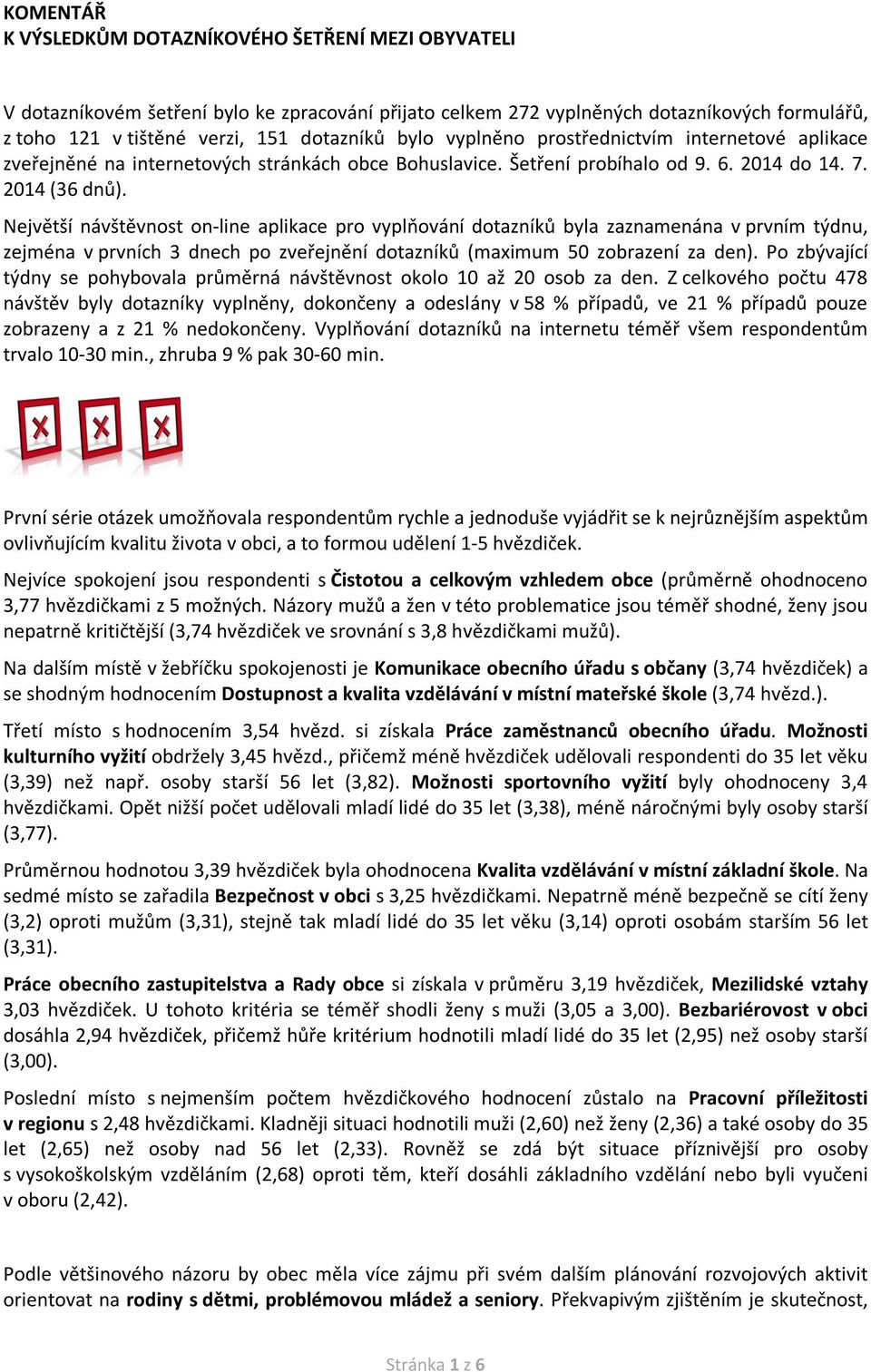 Největší návštěvnost on-line aplikace pro vyplňování dotazníků byla zaznamenána v prvním týdnu, zejména v prvních 3 dnech po zveřejnění dotazníků (maximum 50 zobrazení za den).