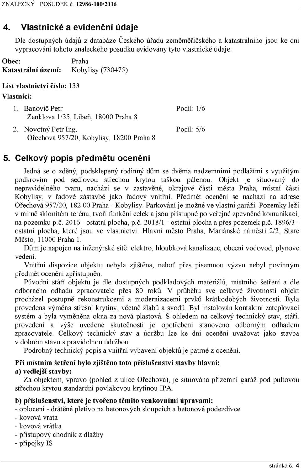 Podíl: 5/6 Ořechová 957/20, Kobylisy, 18200 Praha 8 5.