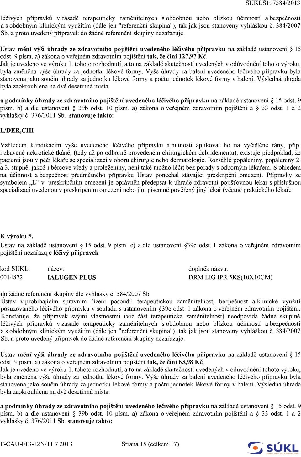 9 písm. a) zákona o veřejném zdravotním pojištění tak, že činí 127,97 Kč. Jak je uvedeno ve výroku 1.