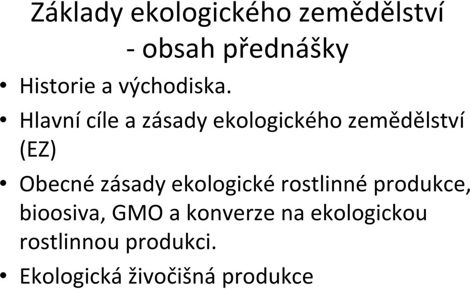 Hlavní cíle a zásady ekologického zemědělství (EZ) Obecné zásady