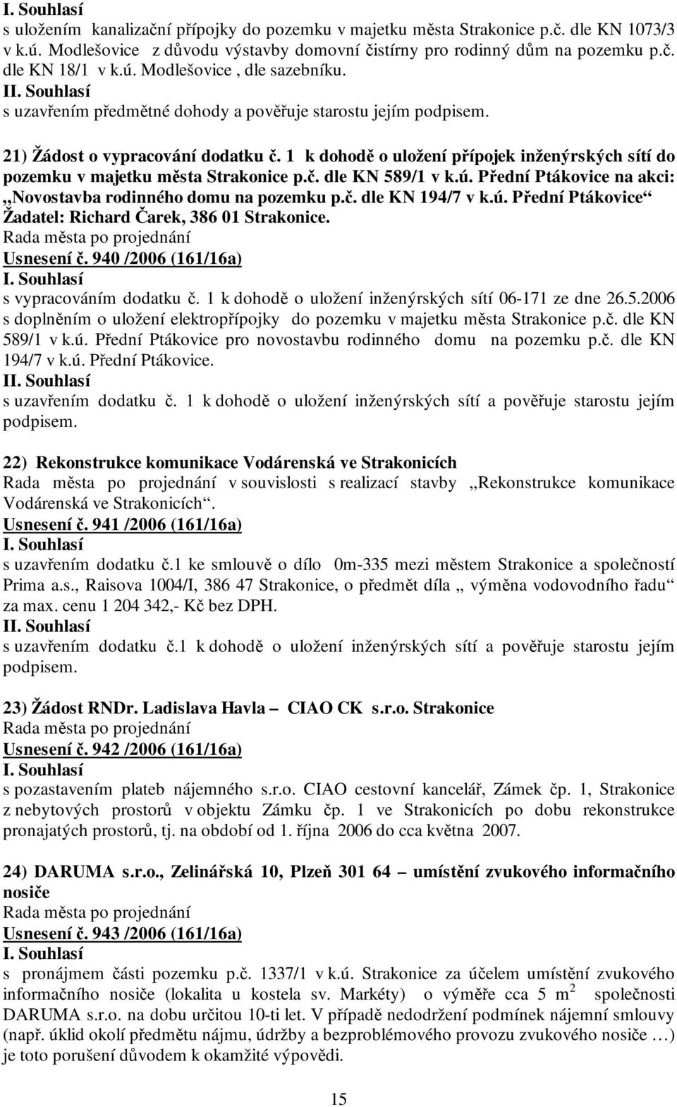 ú. Přední Ptákovice na akci: Novostavba rodinného domu na pozemku p.č. dle KN 194/7 v k.ú. Přední Ptákovice Žadatel: Richard Čarek, 386 01 Strakonice. Usnesení č.