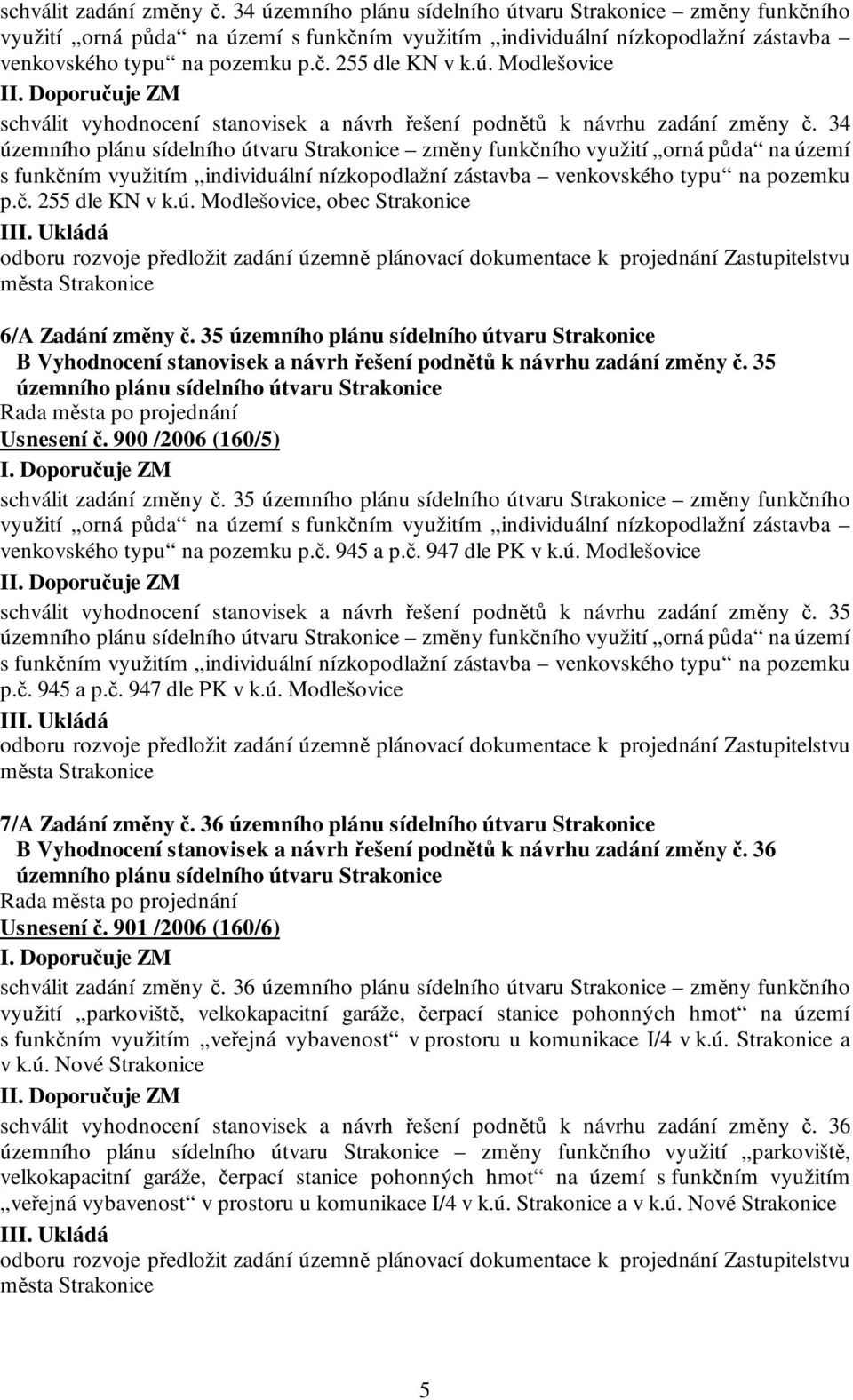 34 územního plánu sídelního útvaru Strakonice změny funkčního využití orná půda na území s funkčním využitím individuální nízkopodlažní zástavba venkovského typu na pozemku p.č. 255 dle KN v k.ú. Modlešovice, obec Strakonice III.