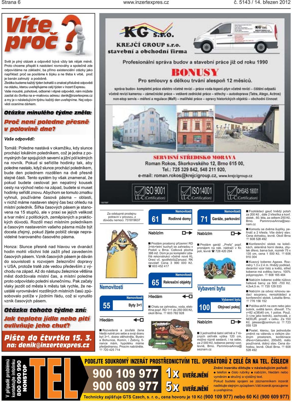 kterou uveřejňujeme celý týden v Inzert Expresu Vaše moudré, pohotové, odborné i vtipné odpovědi, nám můžete zasílat do čtvrtka na e mailovou adresu: denik@inzertexprescz a my je v následujícím týdnu