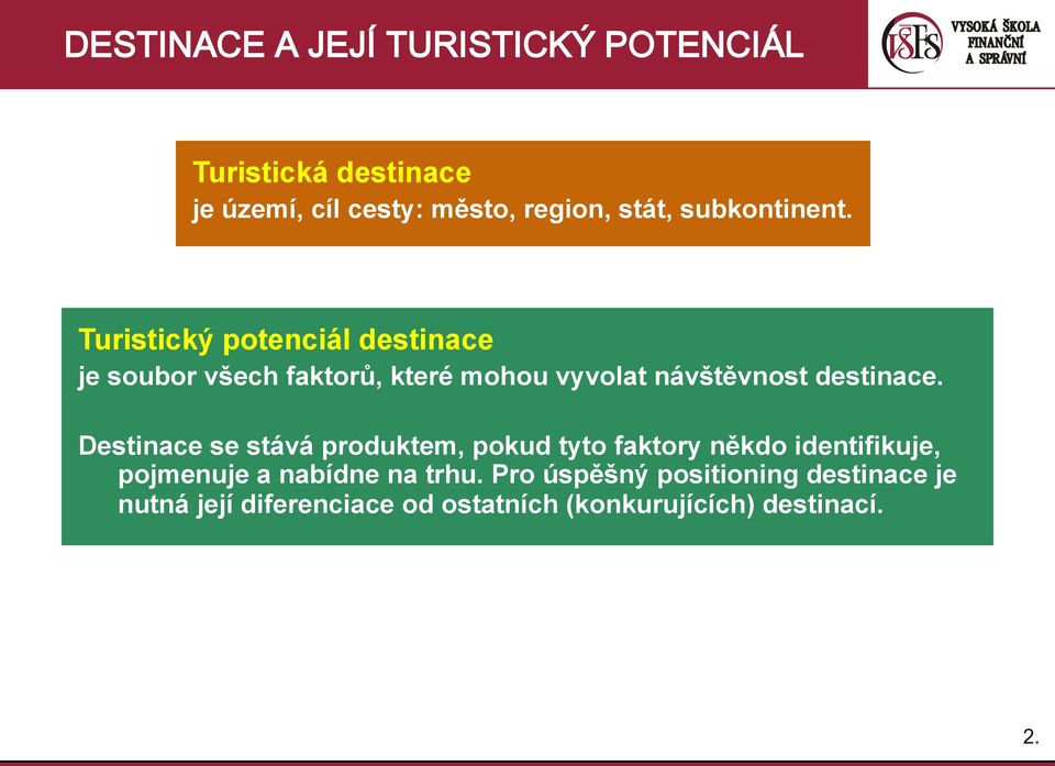 Turistický potenciál destinace je soubor všech faktorů, které mohou vyvolat návštěvnost destinace.