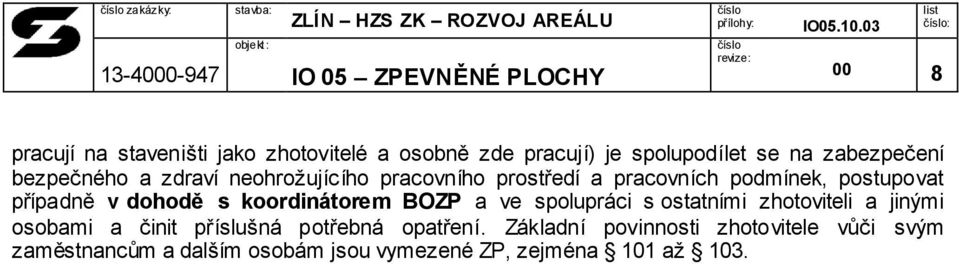 koordinátorem BOZP a ve spolupráci s ostatními zhotoviteli a jinými osobami a činit příslušná potřebná