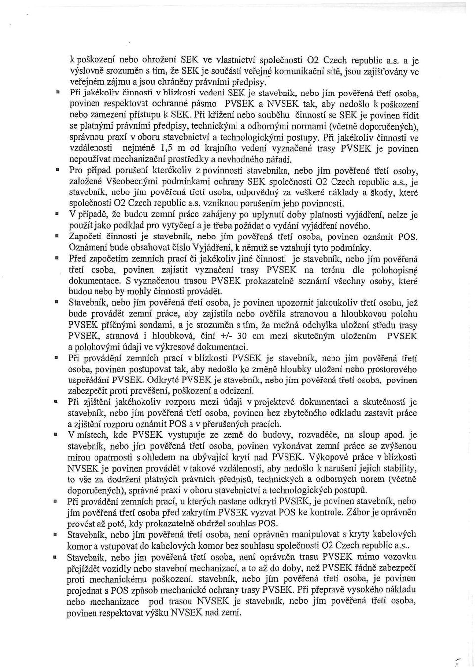 Při Icřížení nebo souběhu činností se SEK je povinen řídit se platnými právními předpisy, technickými a odbornými normami (včetně doporučených), správnou praxí v oboru stavebnictví a technologickými