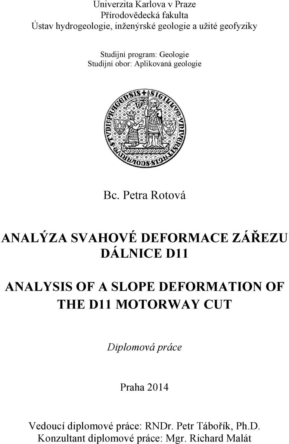Petra Rotová ANALÝZA SVAHOVÉ DEFORMACE ZÁŘEZU DÁLNICE D11 ANALYSIS OF A SLOPE DEFORMATION OF THE D11