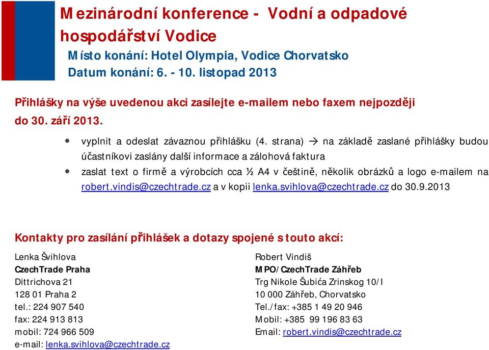 vindis@czechtrade.cz a v kopii lenka.svihlova@czechtrade.cz do 30.9.