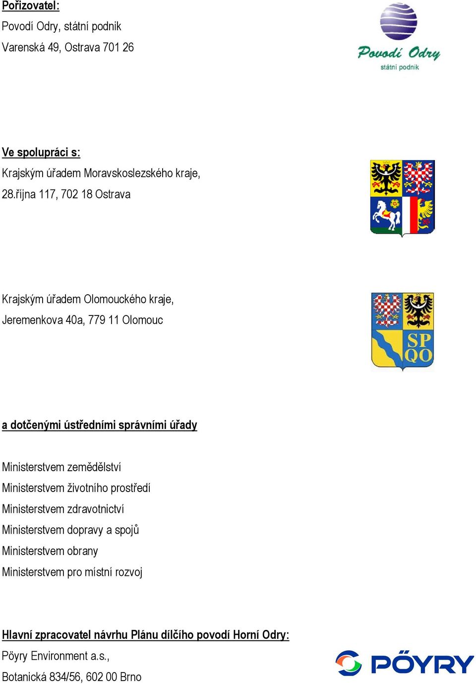 Ministerstvem zemědělství Ministerstvem životního prostředí Ministerstvem zdravotnictví Ministerstvem dopravy a spojů Ministerstvem