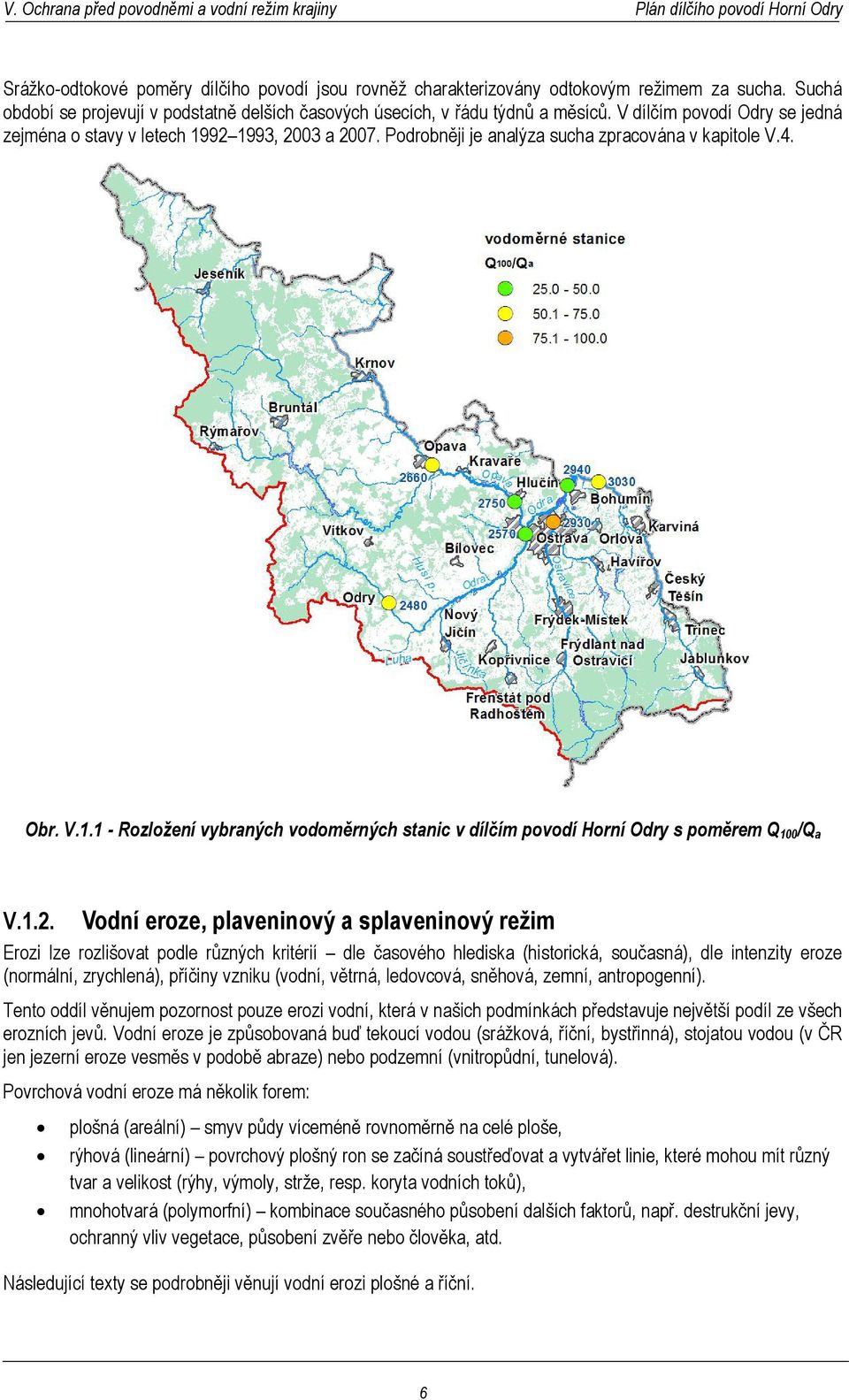 1.2. Vodní eroze, plaveninový a splaveninový režim Erozi lze rozlišovat podle různých kritérií dle časového hlediska (historická, současná), dle intenzity eroze (normální, zrychlená), příčiny vzniku