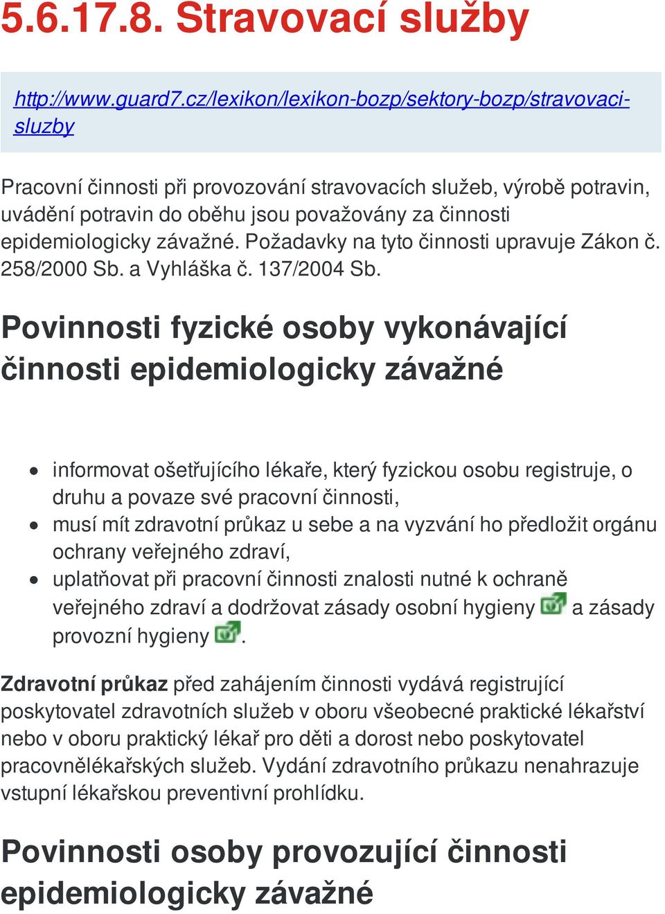 závažné. Požadavky na tyto činnosti upravuje Zákon č. 258/2000 Sb. a Vyhláška č. 137/2004 Sb.