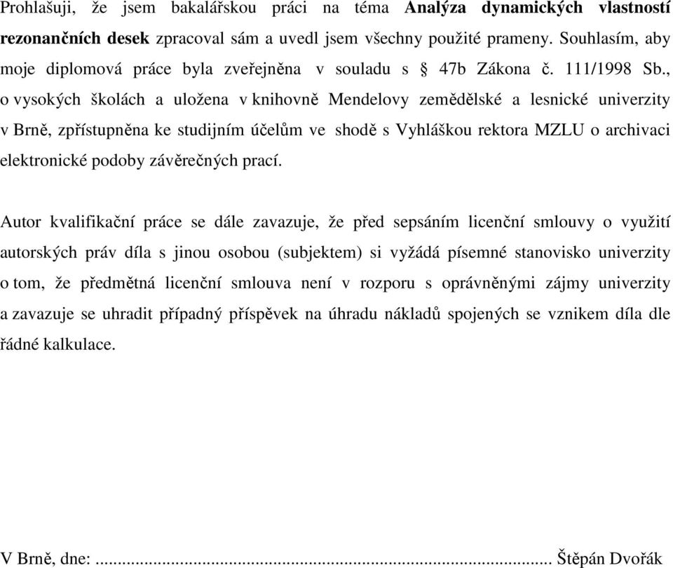 , o vysokých školách a uložena v knihovně Mendelovy zemědělské a lesnické univerzity v Brně, zpřístupněna ke studijním účelům ve shodě s Vyhláškou rektora MZLU o archivaci elektronické podoby