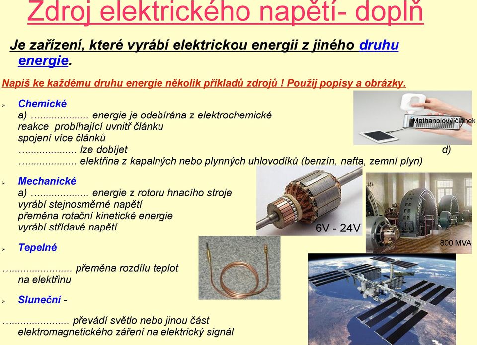 .. elektřina z kapalných nebo plynných uhlovodíků (benzín, nafta, zemní plyn) Methanolový článek Mechanické a).