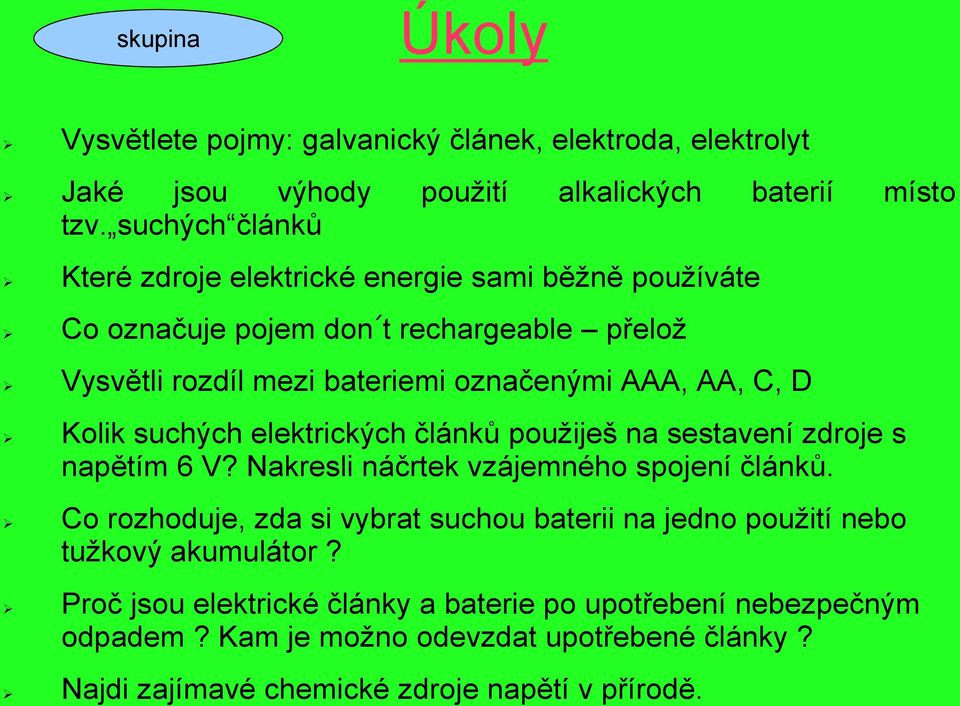 D Kolik suchých elektrických článků použiješ na sestavení zdroje s napětím 6 V? Nakresli náčrtek vzájemného spojení článků.