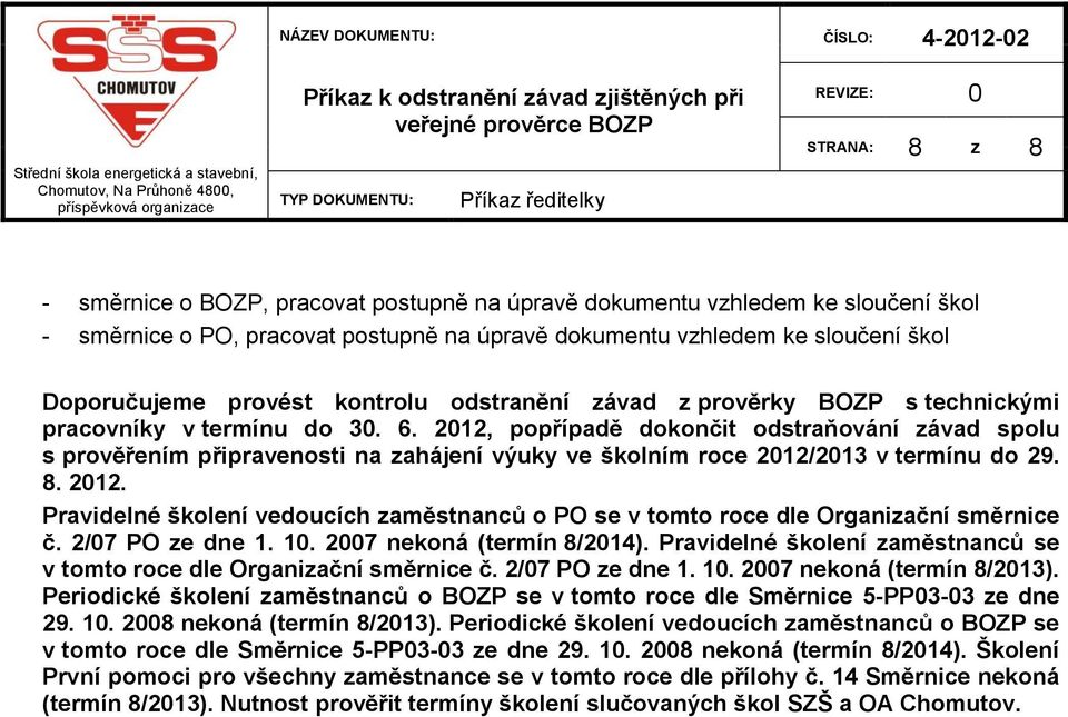 2012, popřípadě dokončit odstraňování závad spolu s prověřením připravenosti na zahájení výuky ve školním roce 2012/