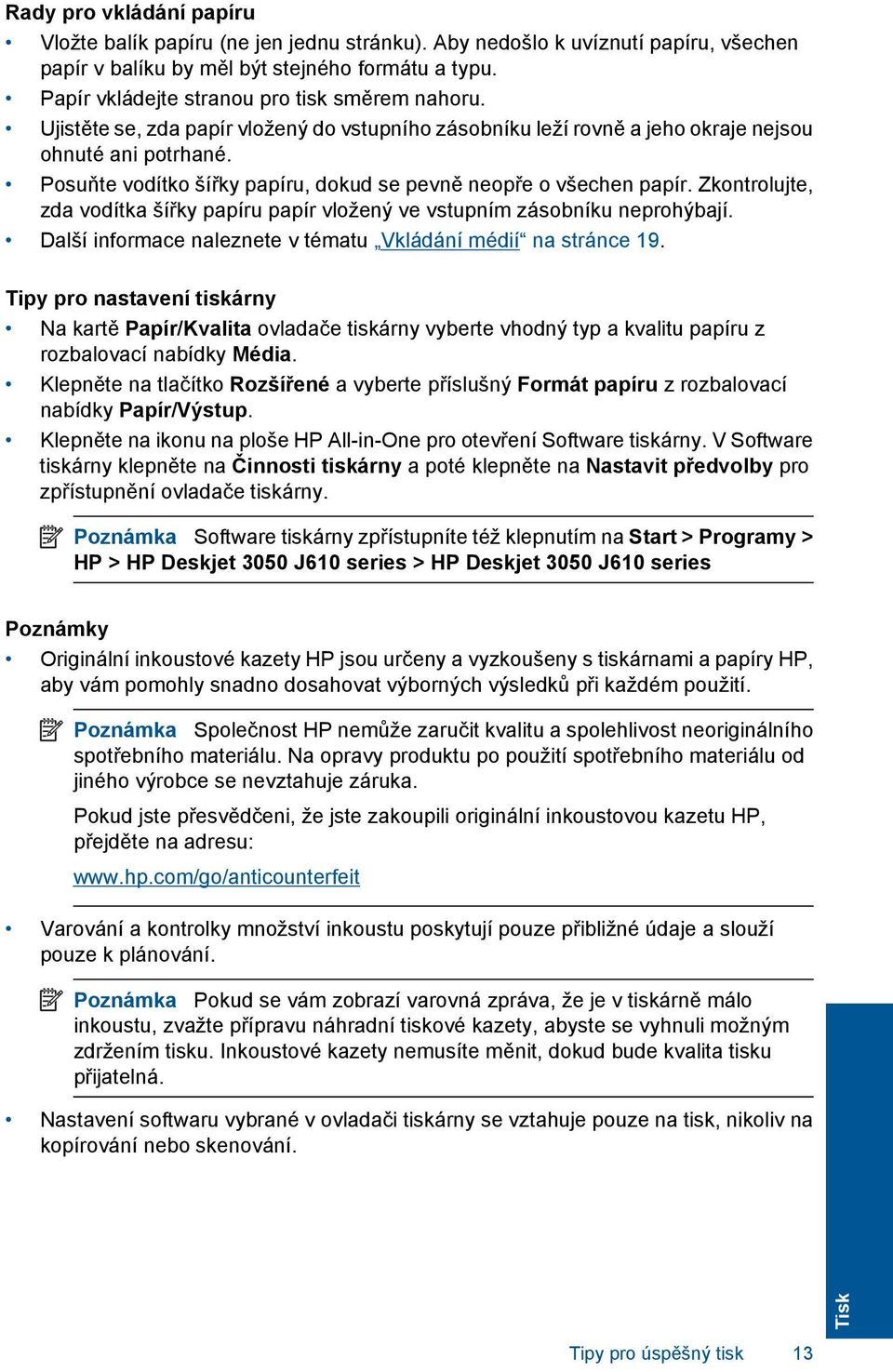 Posuňte vodítko šířky papíru, dokud se pevně neopře o všechen papír. Zkontrolujte, zda vodítka šířky papíru papír vložený ve vstupním zásobníku neprohýbají.