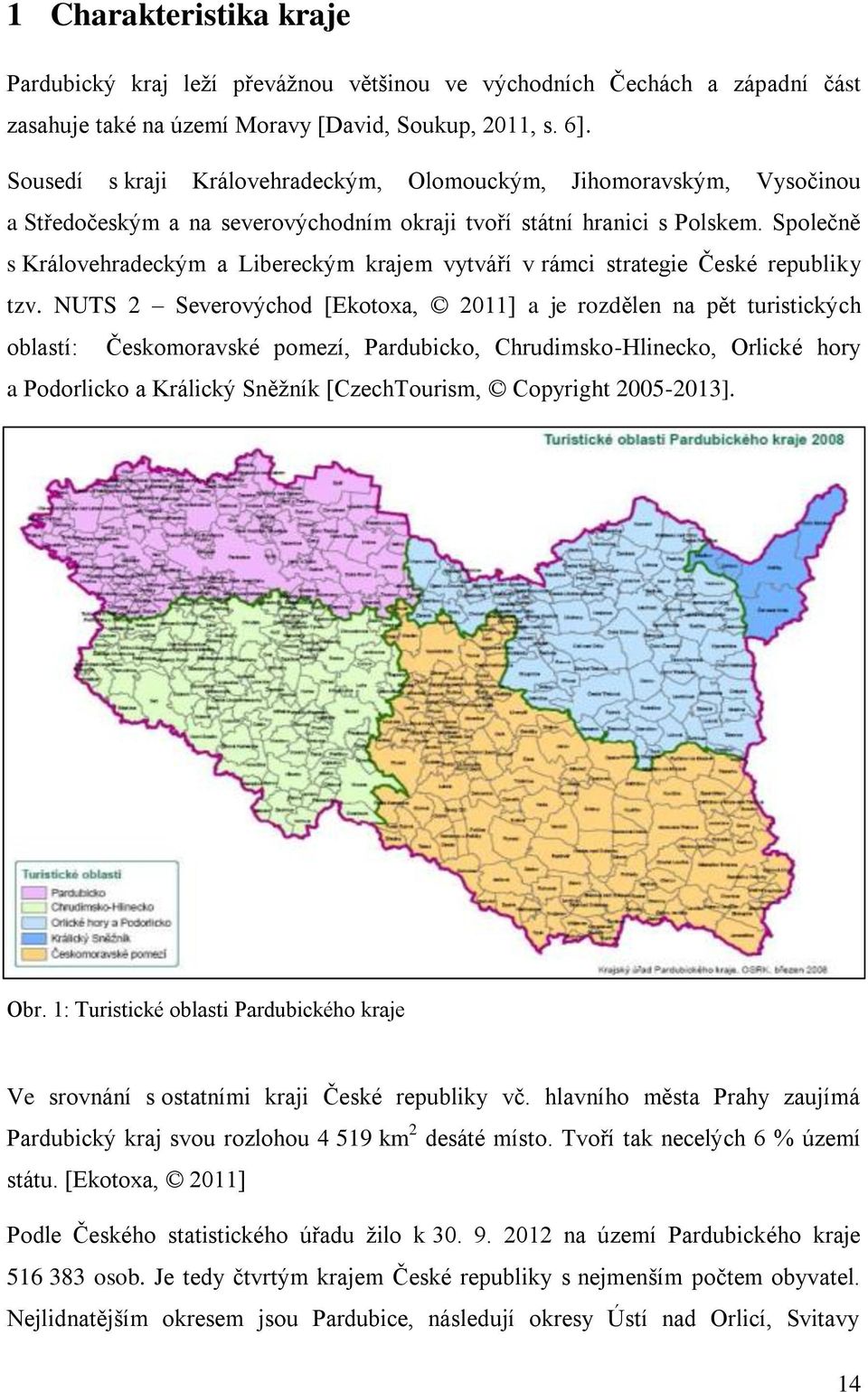 Společně s Královehradeckým a Libereckým krajem vytváří v rámci strategie České republiky tzv.