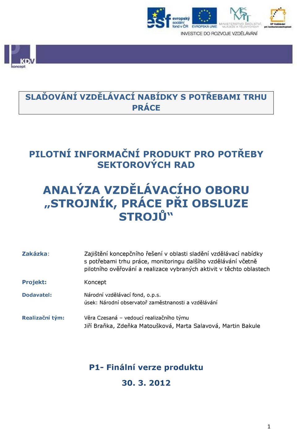 vzdělávání včetně pilotního ověřování a realizace vybraných aktivit v těchto oblast