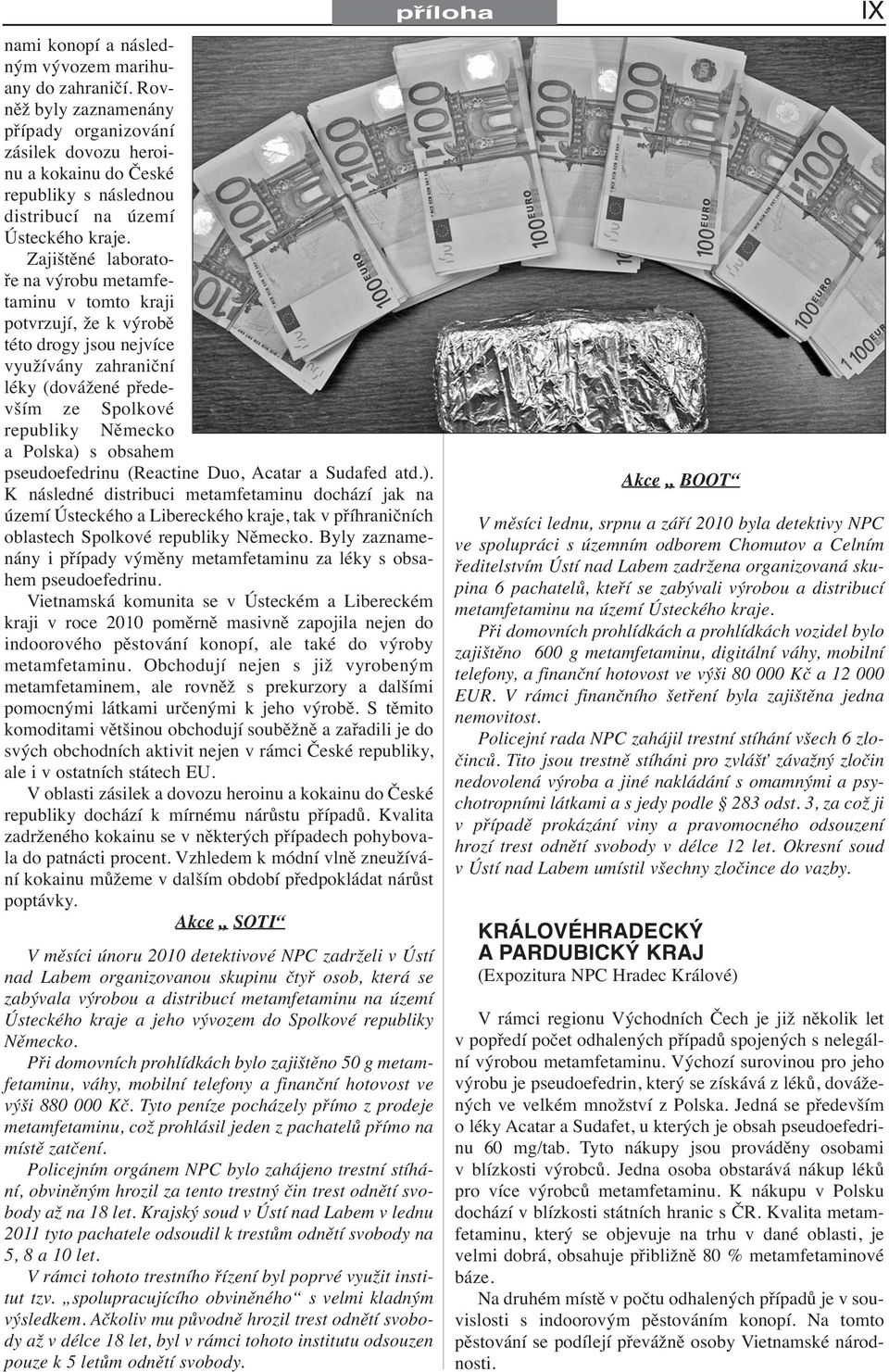 Zajištěné laboratoře na výrobu metamfetaminu v tomto kraji potvrzují, že k výrobě této drogy jsou nejvíce využívány zahraniční léky (dovážené především ze Spolkové republiky Německo a Polska) s