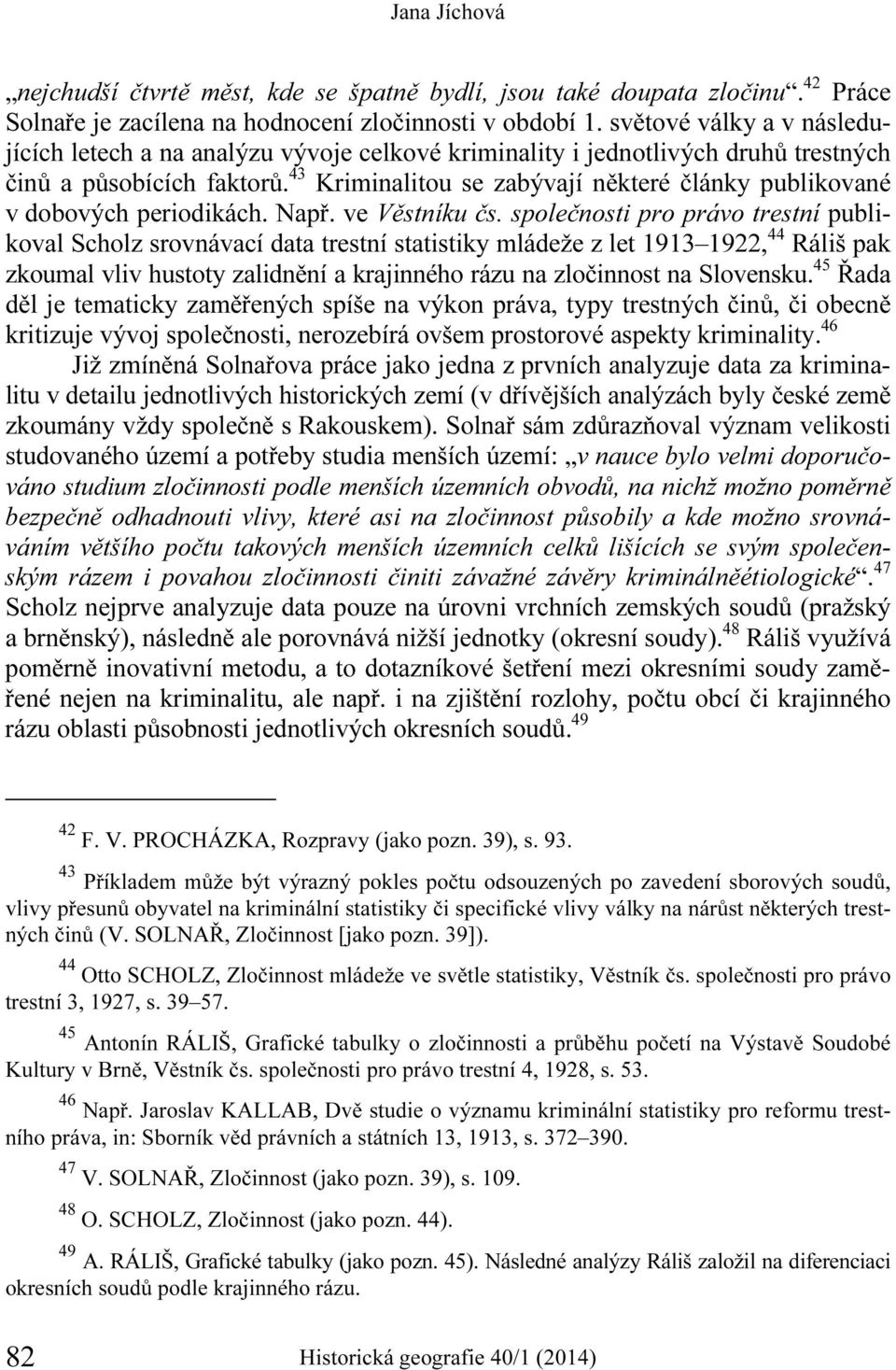 43 Kriminalitou se zabývají některé články publikované v dobových periodikách. Např. ve Věstníku čs.