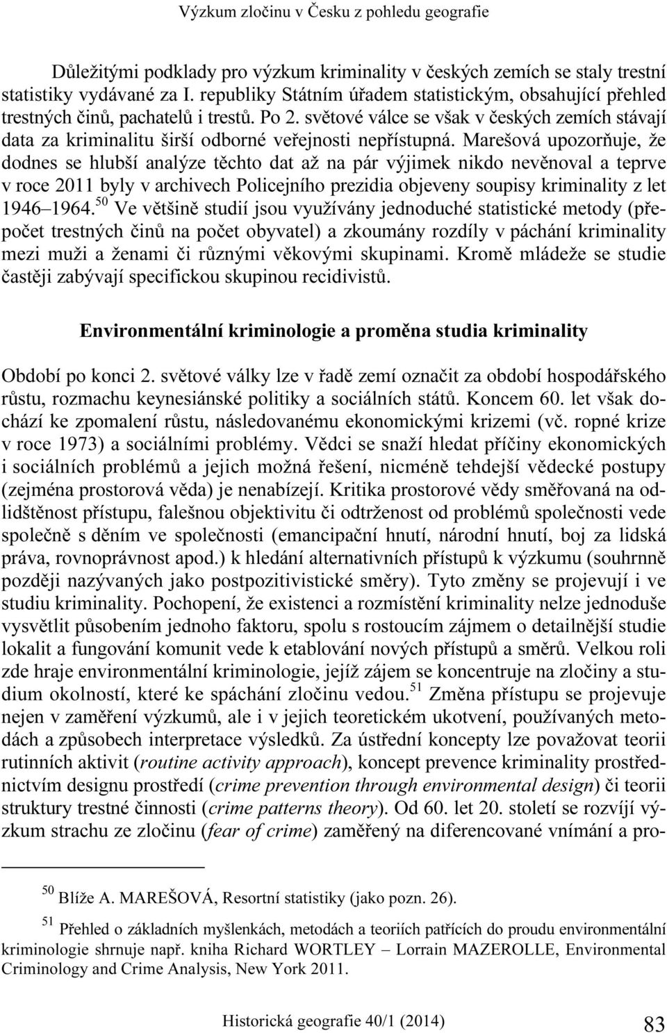 světové válce se však v českých zemích stávají data za kriminalitu širší odborné veřejnosti nepřístupná.