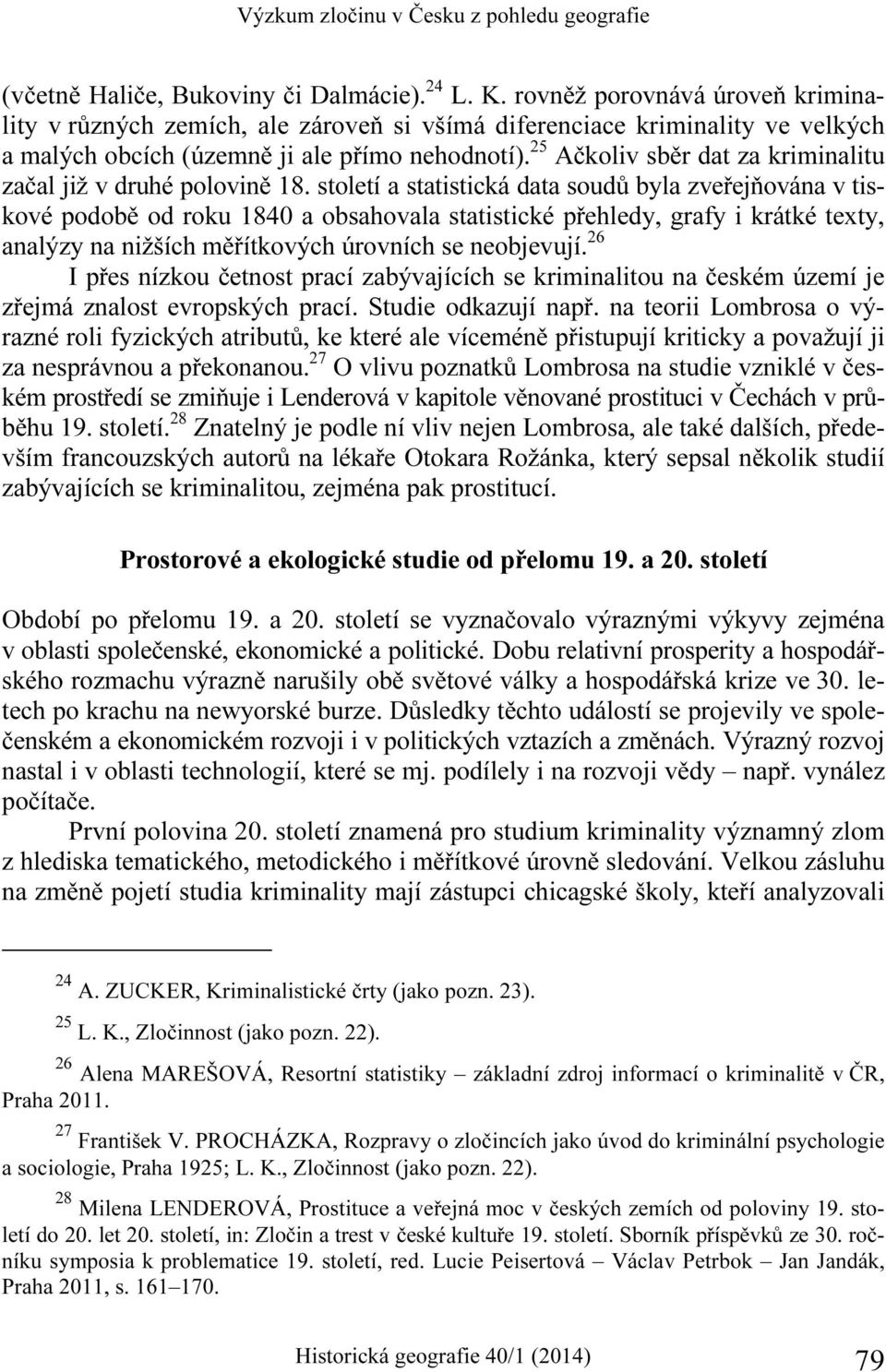 25 Ačkoliv sběr dat za kriminalitu začal již v druhé polovině 18.