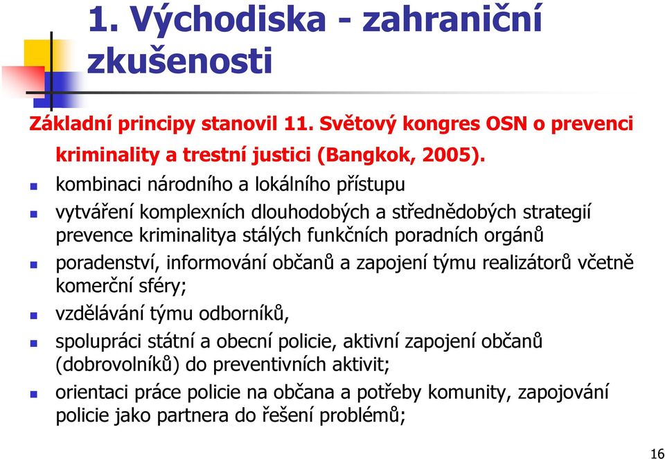 orgánů poradenství, informování občanů a zapojení týmu realizátorů včetně komerční sféry; vzdělávání týmu odborníků, spolupráci státní a obecní policie,