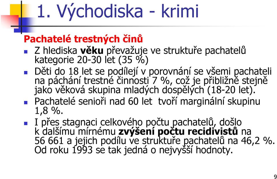 (18-20 let). Pachatelé senioři nad 60 let tvoří marginální skupinu 1,8 %.