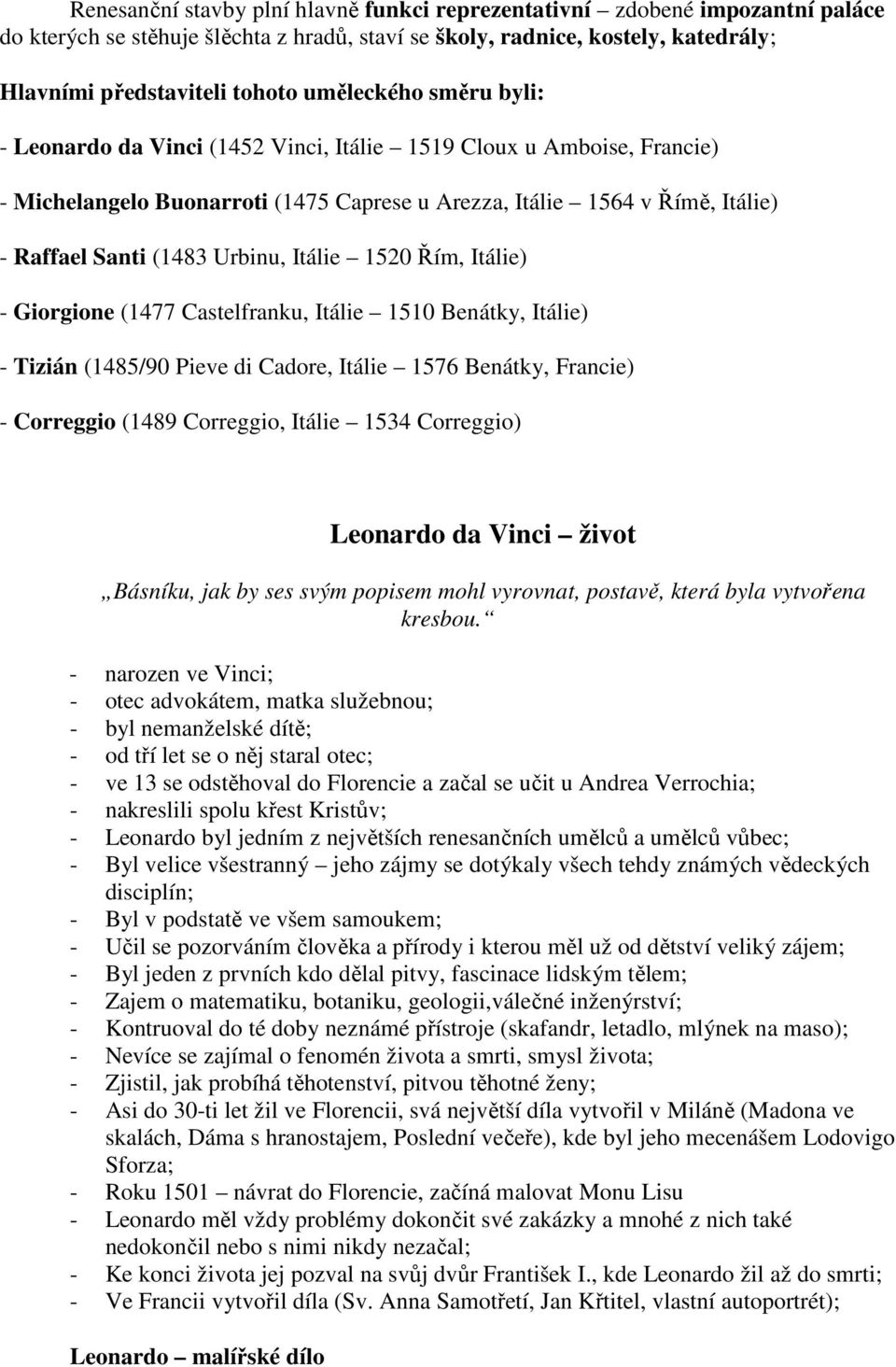 Urbinu, Itálie 1520 Řím, Itálie) - Giorgione (1477 Castelfranku, Itálie 1510 Benátky, Itálie) - Tizián (1485/90 Pieve di Cadore, Itálie 1576 Benátky, Francie) - Correggio (1489 Correggio, Itálie 1534