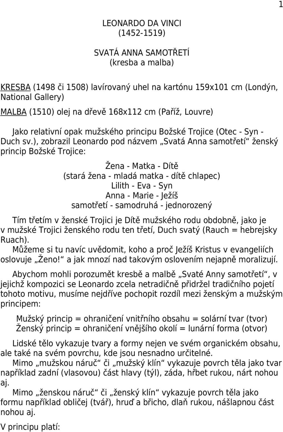 ), zobrazil Leonardo pod názvem Svatá Anna samotřetí ženský princip Božské Trojice: Žena - Matka - Dítě (stará žena - mladá matka - dítě chlapec) Lilith - Eva - Syn Anna - Marie - Ježíš samotřetí -