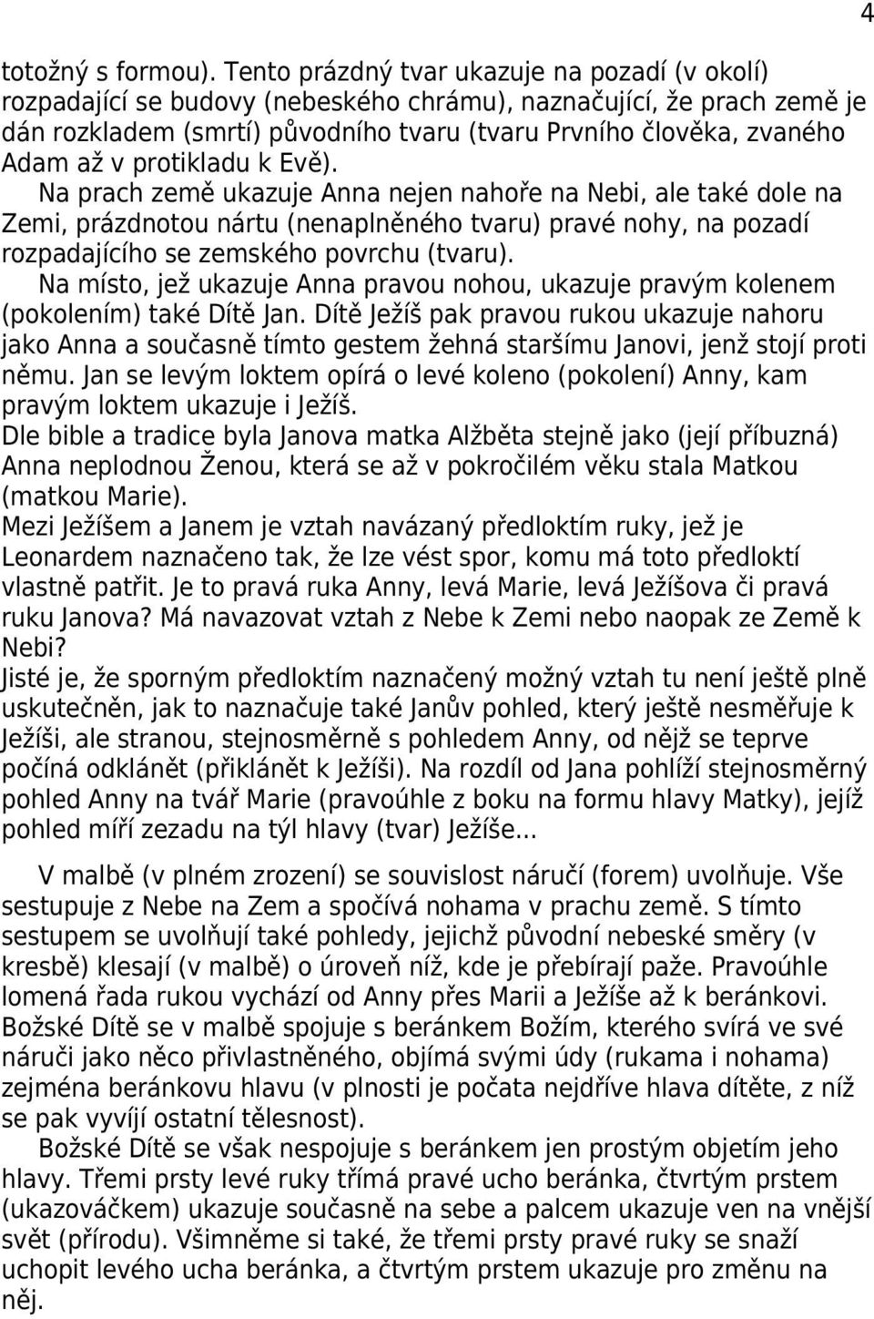 protikladu k Evě). Na prach země ukazuje Anna nejen nahoře na Nebi, ale také dole na Zemi, prázdnotou nártu (nenaplněného tvaru) pravé nohy, na pozadí rozpadajícího se zemského povrchu (tvaru).