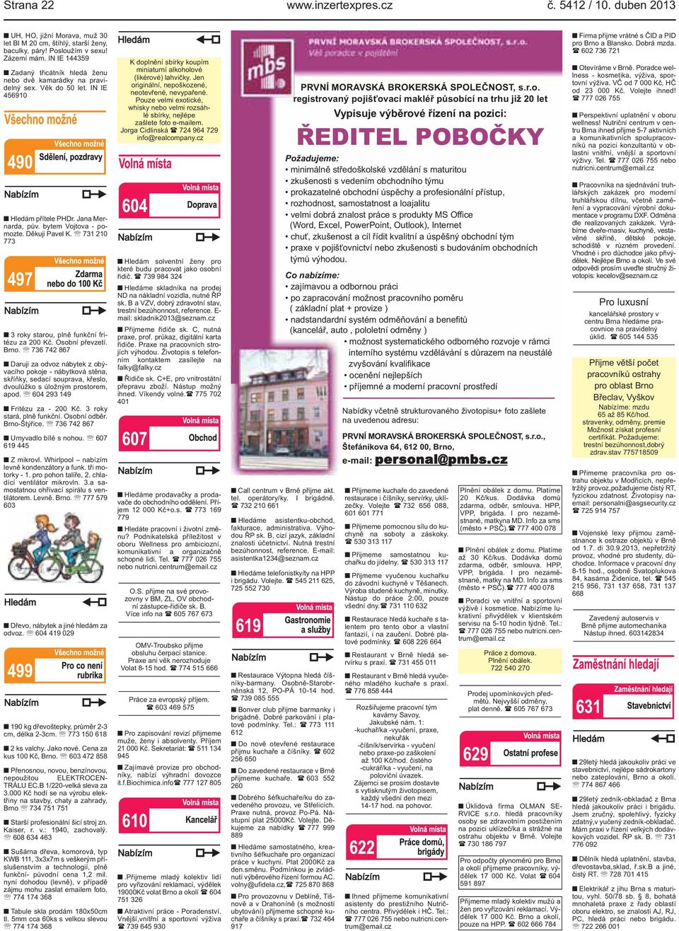 210 773 3 roky starou, plně funkční fritézu za 200 Kč Osobní převzetí Brno 736 742 867 Daruji za odvoz nábytek z obývacího pokoje - nábytková stěna, skříňky, sedací souprava, křeslo, dvoulůžko s