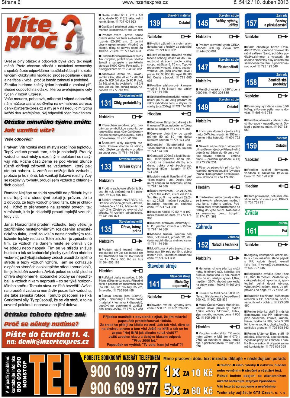 kterou uveřejňujeme celý týden v Inzert Expresu Vaše moudré, pohotové, odborné i vtipné odpovědi, nám můžete zasílat do čtvrtka na e mailovou adresu: denik@inzertexprescz a my je v následujícím týdnu